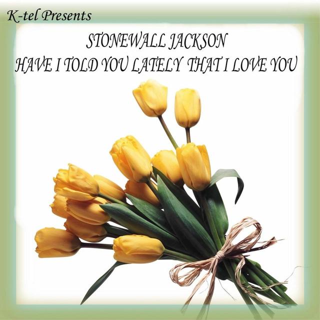 Album cover art for K-Tel Presents Stonewall Jackson - Have I Told You Lately That I Love You