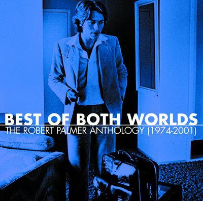 Album cover art for Best Of Both Worlds: The Robert Palmer Anthology (1974-2001)