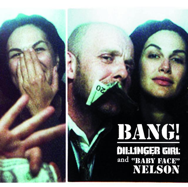 Album cover art for Bang : Dillinger Girl And Baby Face Nelson