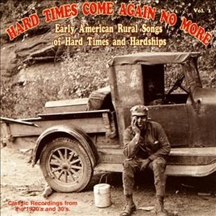 Album cover art for Hard Times Come Again No More: Early American Rural Songs Of Hard Times And Hardships Vol. 1