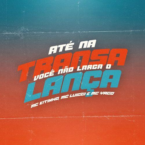 Album cover art for Até na Transa Você Não Larga o Lança