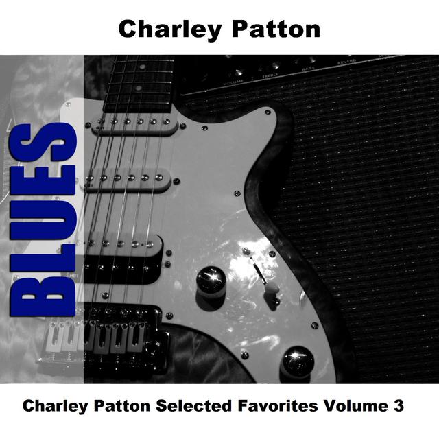 Album cover art for Charley Patton Selected Favorites, Vol. 3